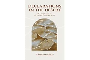 Declarations in the Desert: Life-Giving Decrees for the Dry and Dusty Valleys of Life