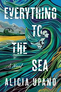 Everything to the Sea: A Novel &ndash; A Debut Romance Torn Apart by a Tsunami and a Seven-Year Search for Home