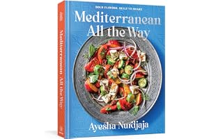 Mediterranean All the Way: Bold Flavors, Built to Share: A Cookbook