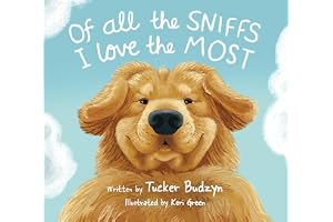 Of All the Sniffs I Love the Most by Tucker Budzyn