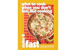 What to Cook When You Don&rsquo;t Feel Like Cooking: Make It Fast